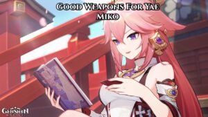 Read more about the article Good Weapons For Yae Miko In Genshin Impact