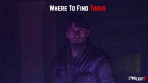Read more about the article Where To Find Timur In Dying Light 2