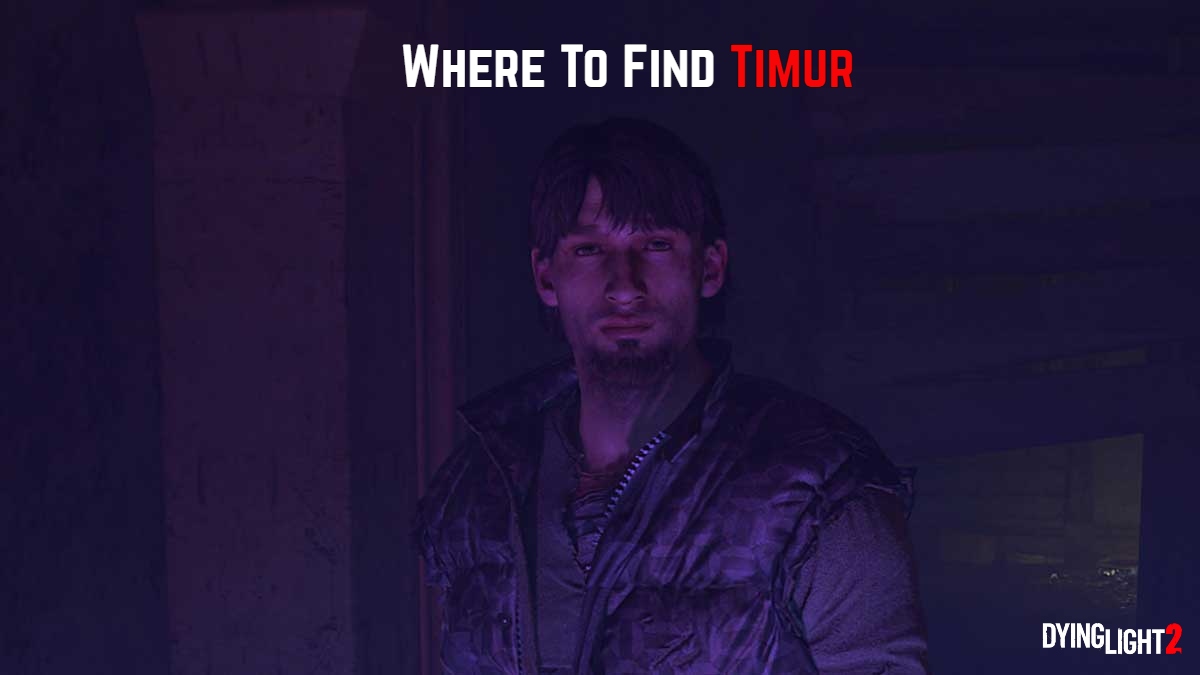 You are currently viewing Where To Find Timur In Dying Light 2