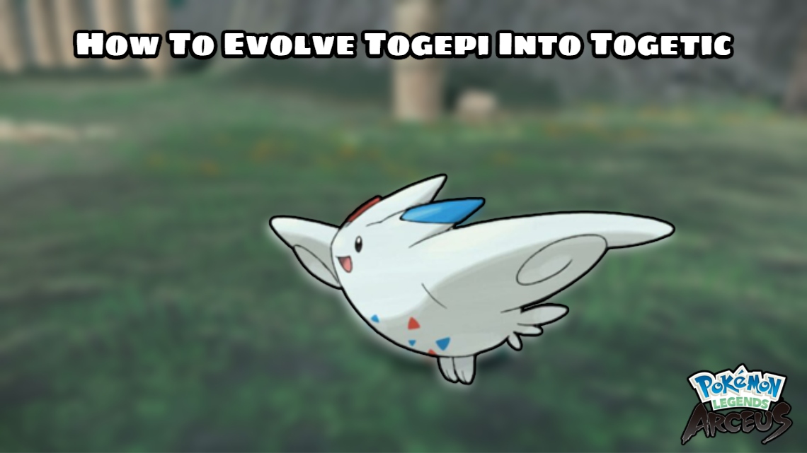 You are currently viewing How To Evolve Togepi Into Togetic In Pokemon Legends: Arceus