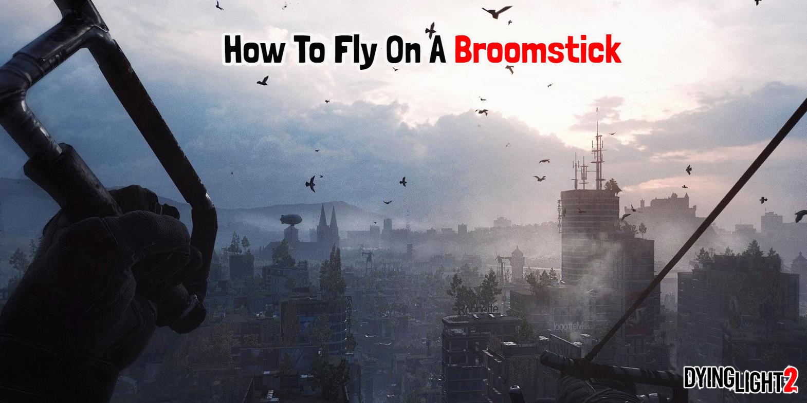 Read more about the article How To Fly On A Broomstick In Dying Light 2