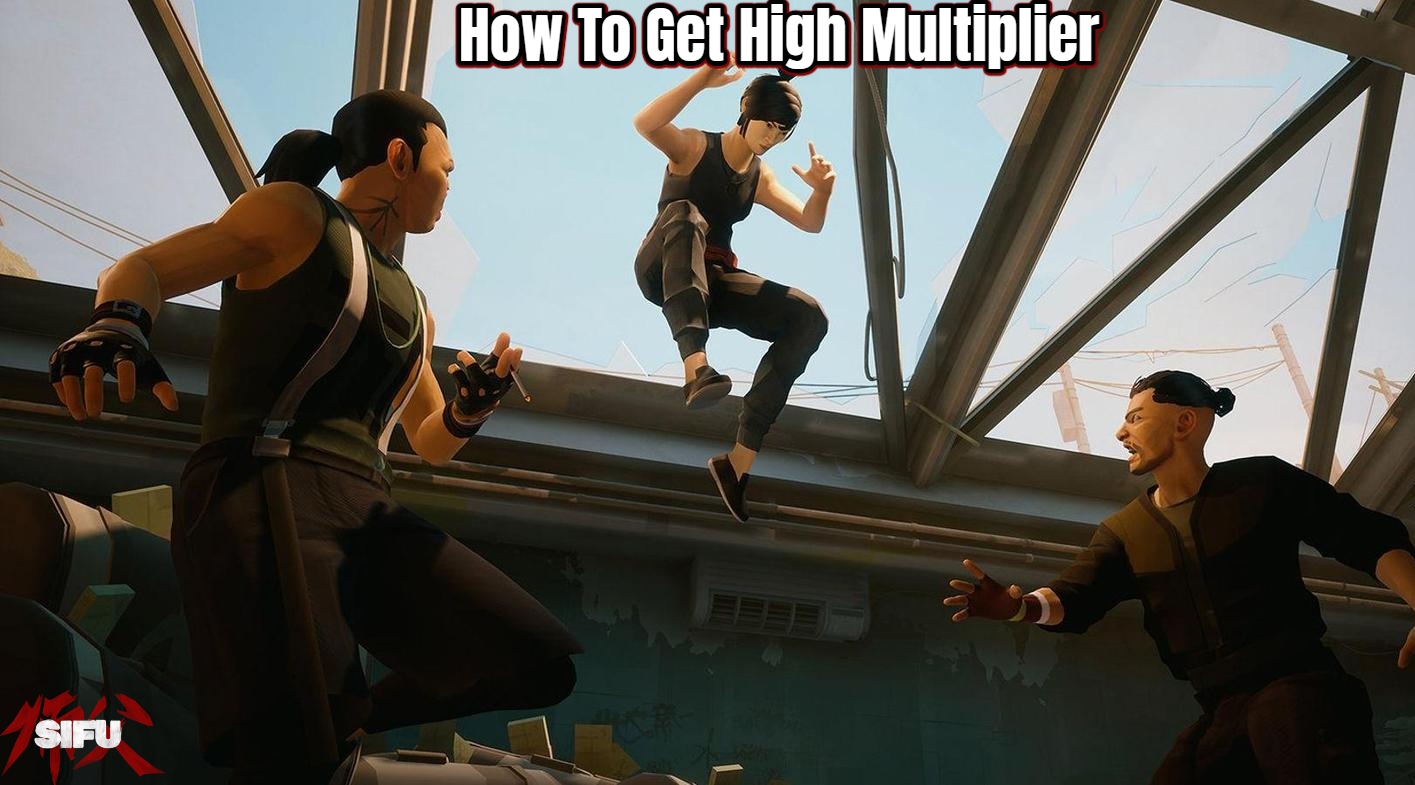 You are currently viewing How To Get High Multiplier In Sifu