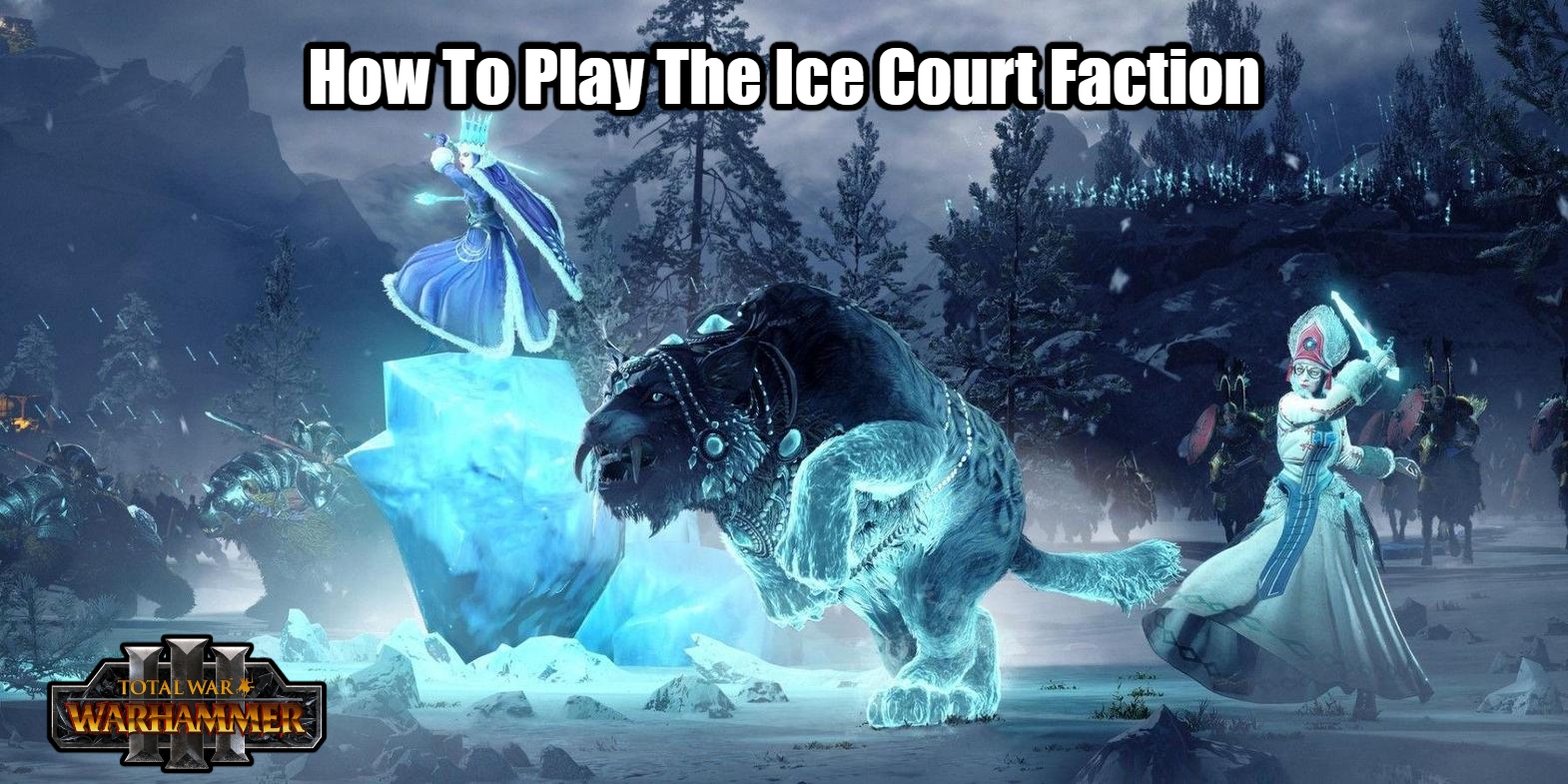 You are currently viewing How To Play The Ice Court Faction In Total War: Warhammer 3