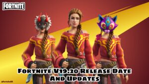 Read more about the article Fortnite V19.20 Release Date And Updates