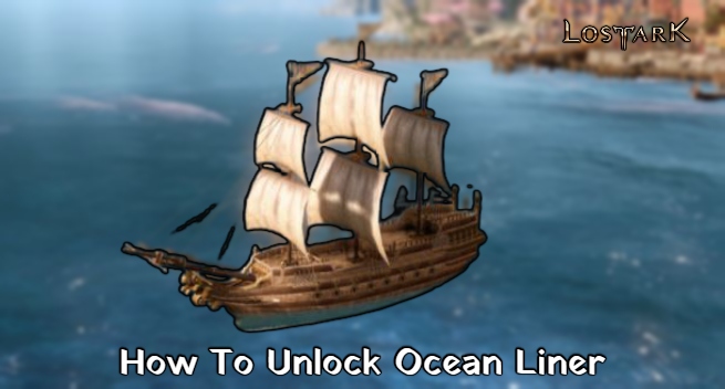 You are currently viewing How To Unlock Ocean Liner In Lost Ark