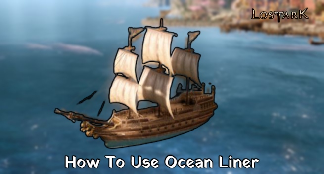 You are currently viewing How To Use Ocean Liner In Lost Ark