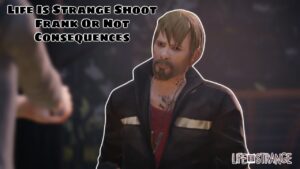 Read more about the article Life Is Strange Shoot Frank Or Not Consequences