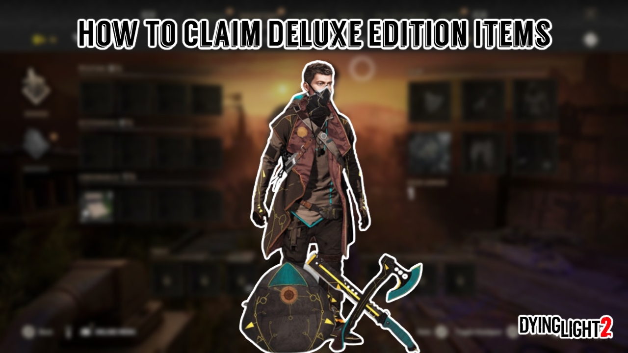 You are currently viewing How To Claim Deluxe Edition Items In Dying Light 2