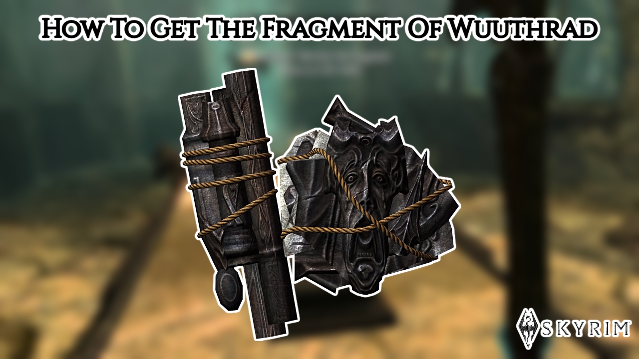 You are currently viewing How To Get The Fragment Of Wuuthrad In Skyrim