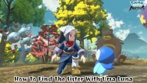 Read more about the article How To Find The Sister With Ursa Luna In Pokemon Legends Arceus