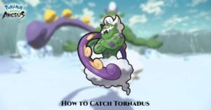 Read more about the article How To Catch Tornadus location In Pokemon Legends: Arceus