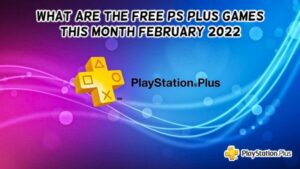 Read more about the article What Are The Free Ps Plus Games This Month February 2022