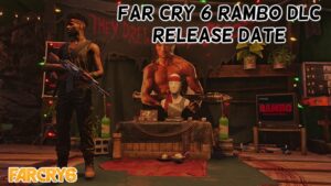 Read more about the article Far Cry 6 Rambo Dlc Release Date