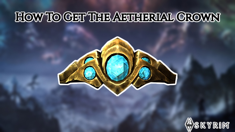 You are currently viewing How To Get The Aetherial Crown In Skyrim