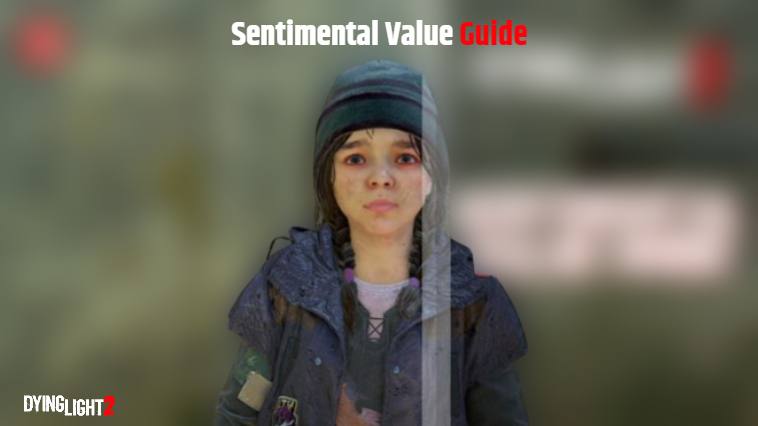 You are currently viewing Sentimental Value Guide In Dying Light 2