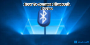 Read more about the article How To Connect Bluetooth Device In Windows 11