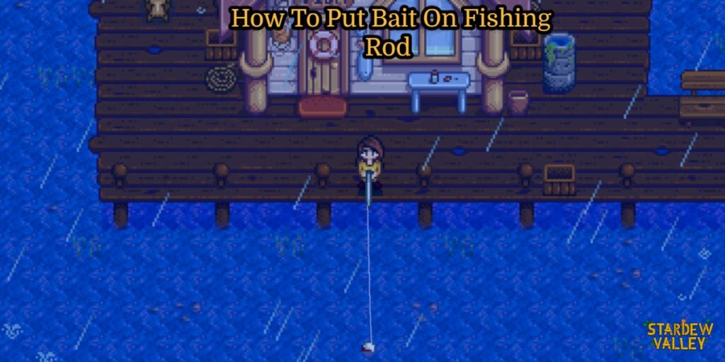 How to put bait on fishing rod stardew valley
