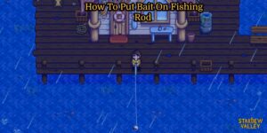 Read more about the article How To Put Bait On Fishing Rod | Stardew Valley