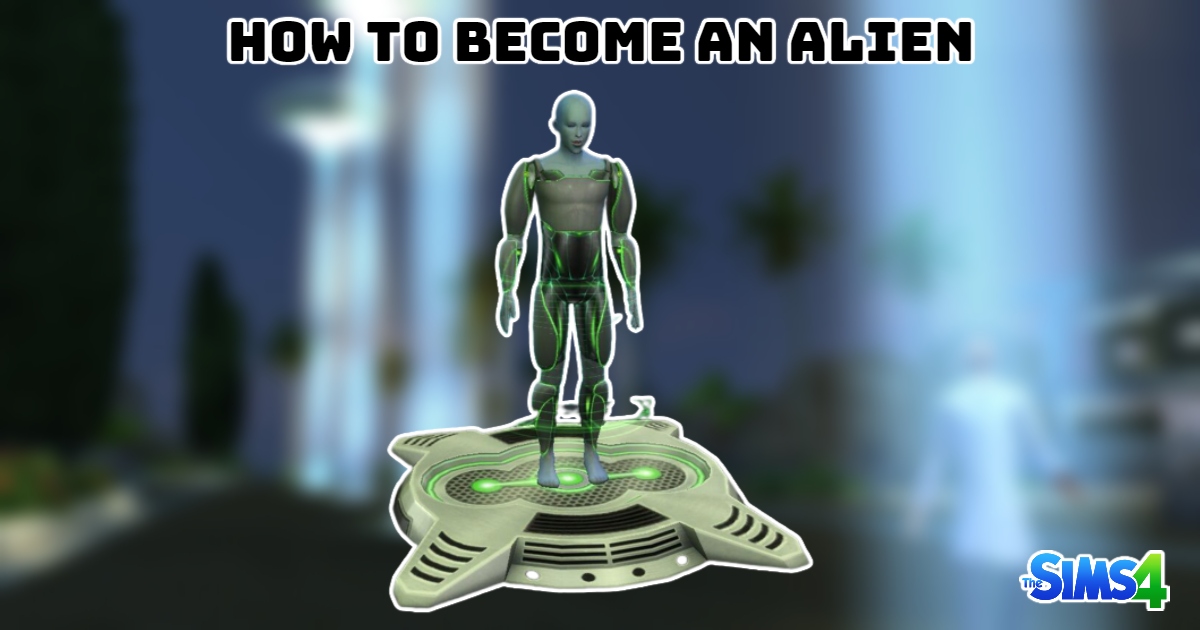 You are currently viewing How To Become An Alien In Sims 4