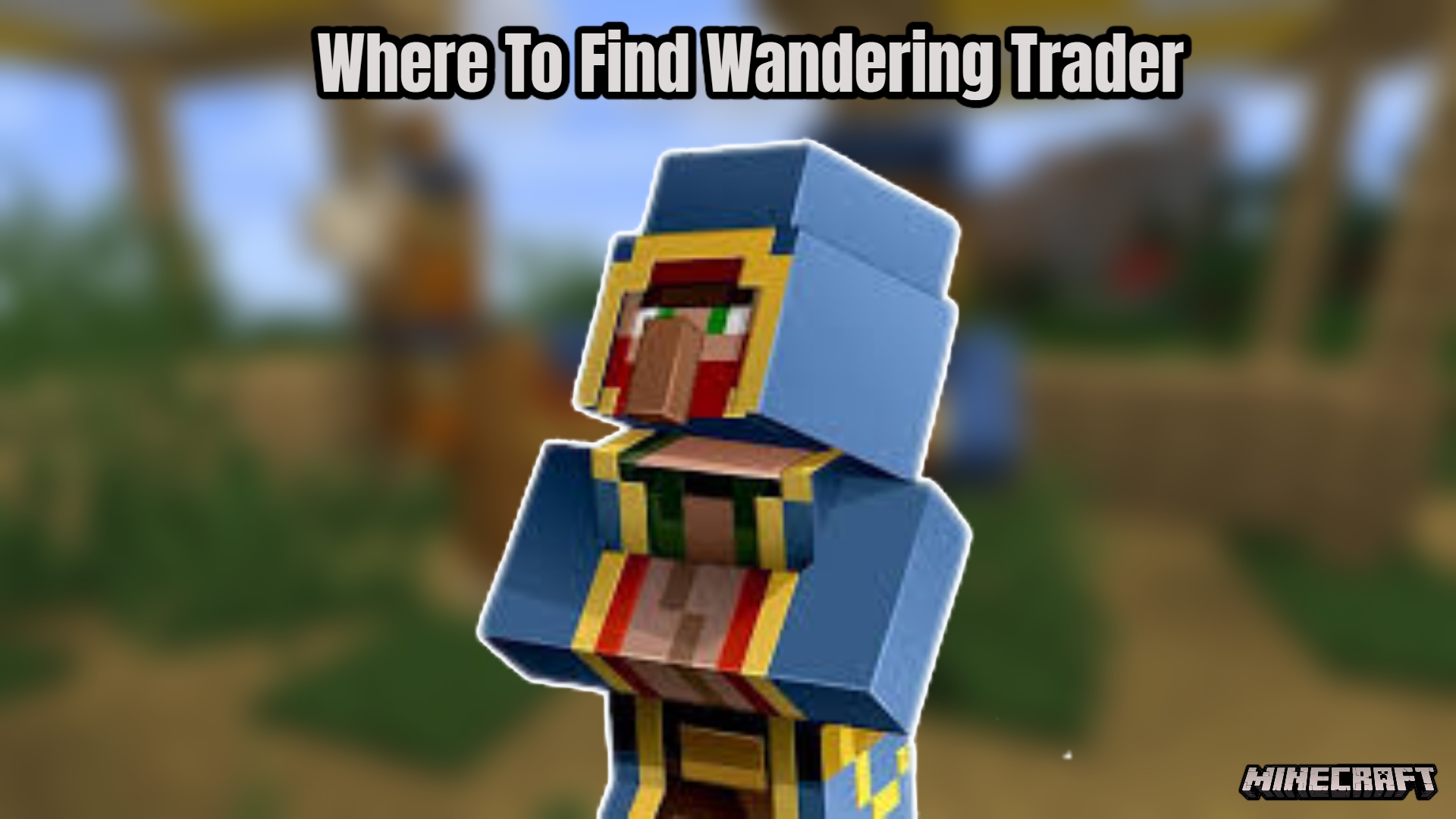 You are currently viewing Where To Find Wandering Trader In Minecraft