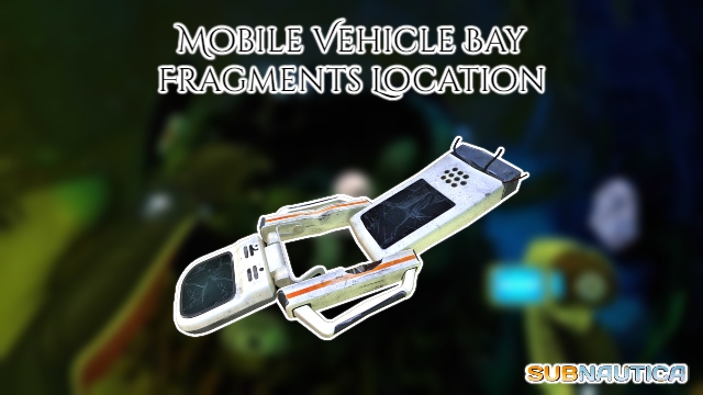 Read more about the article Mobile Vehicle Bay Fragments Location In Subnautica 2022