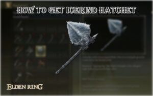 Read more about the article Elden Ring: How To Get Icerind Hatchet