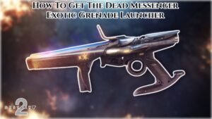 Read more about the article How To Get The Dead Messenger Exotic Grenade Launcher In Destiny 2