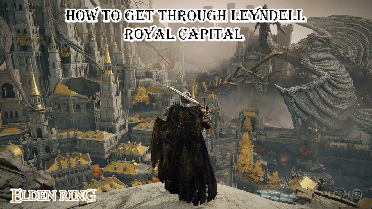 You are currently viewing How To Get Through Leyndell Royal Capital In Elden Ring