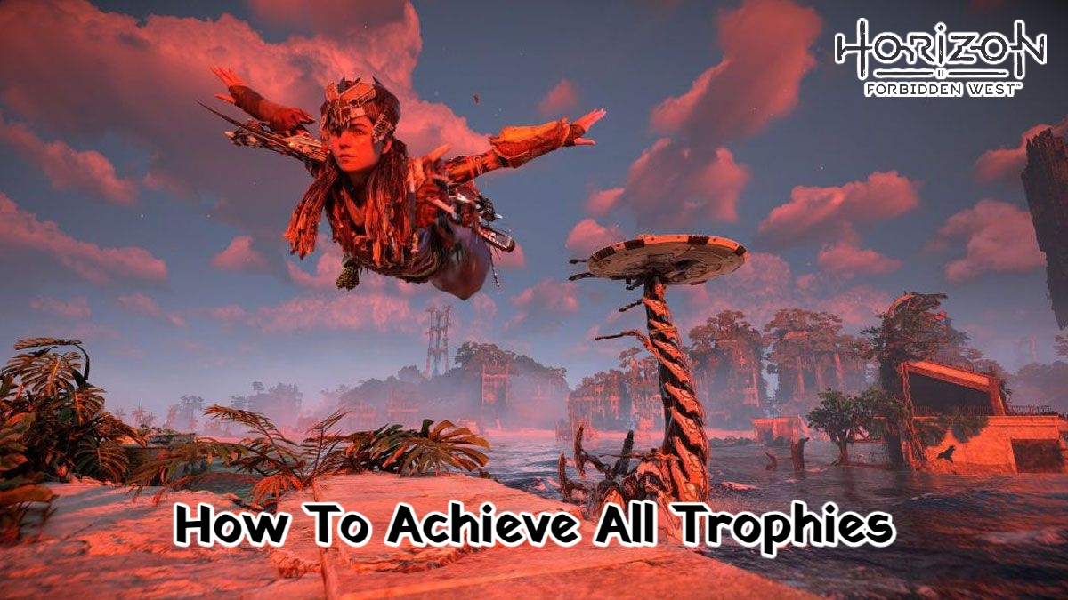 You are currently viewing How To Achieve All Trophies In Horizon Forbidden West