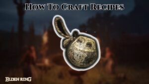 Read more about the article How To Craft Recipes In Elden Ring