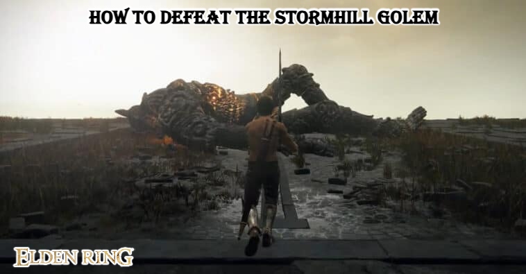 You are currently viewing How To Defeat The Stormhill Golem In Elden Ring
