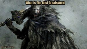 Read more about the article What Is The Best Greatsword In Elden Ring
