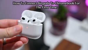 Read more about the article How To Connect Airpods To Chromebook For The First Time