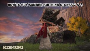 Read more about the article How To Buy Somber Smithing Stones 7 & 8 In Elden Ring