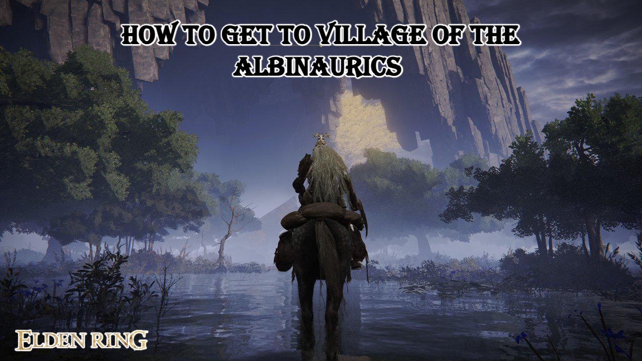 You are currently viewing How To Get To Village Of The Albinaurics In Elden Ring