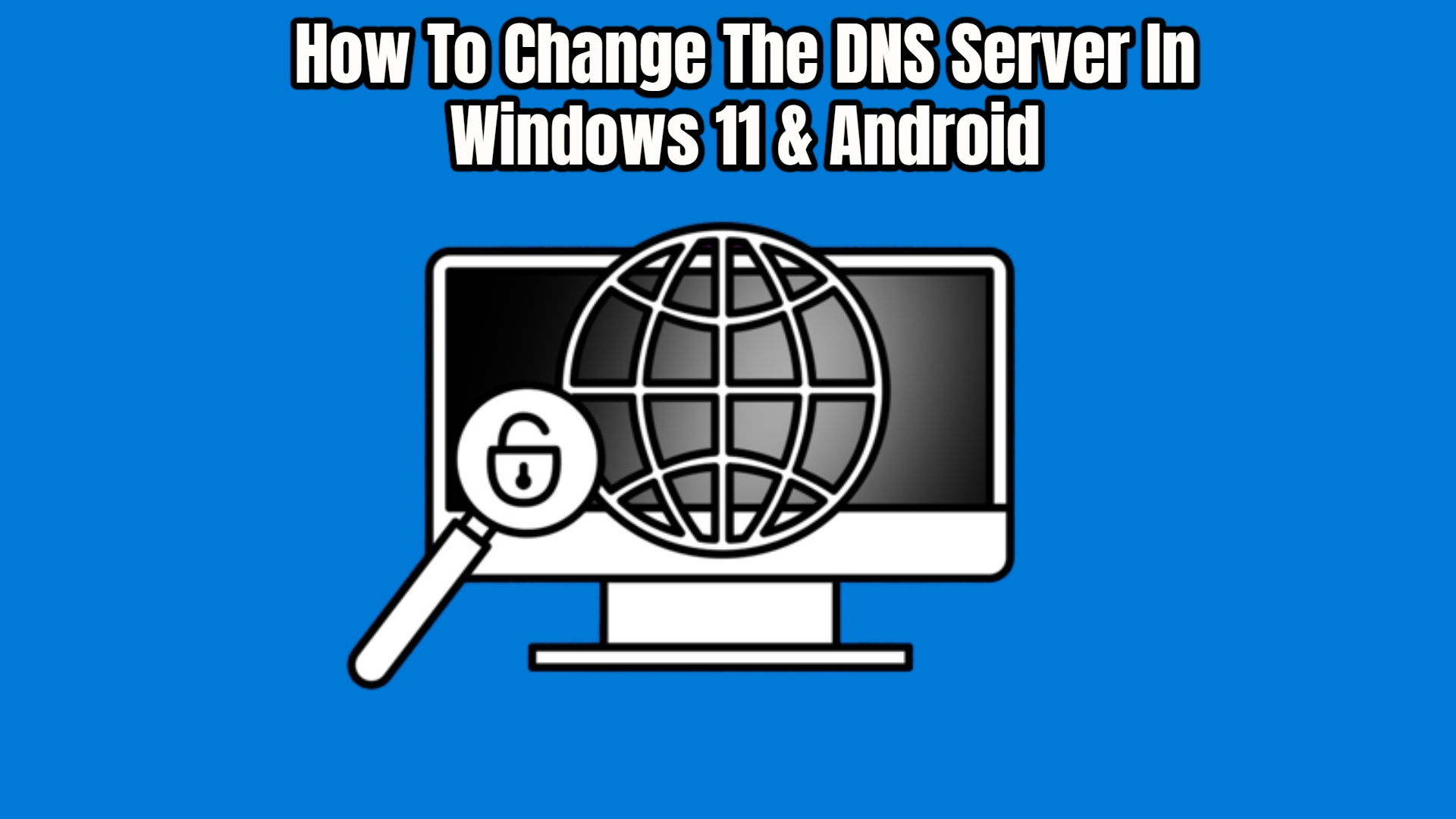 You are currently viewing How To Change The DNS Server In Windows 11 & Android