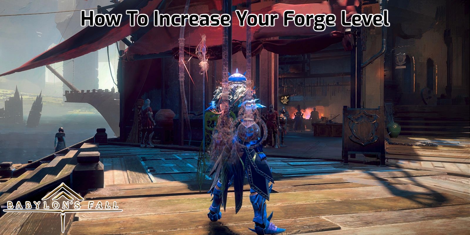 You are currently viewing How To Increase Your Forge Level In Babylon’s Fall
