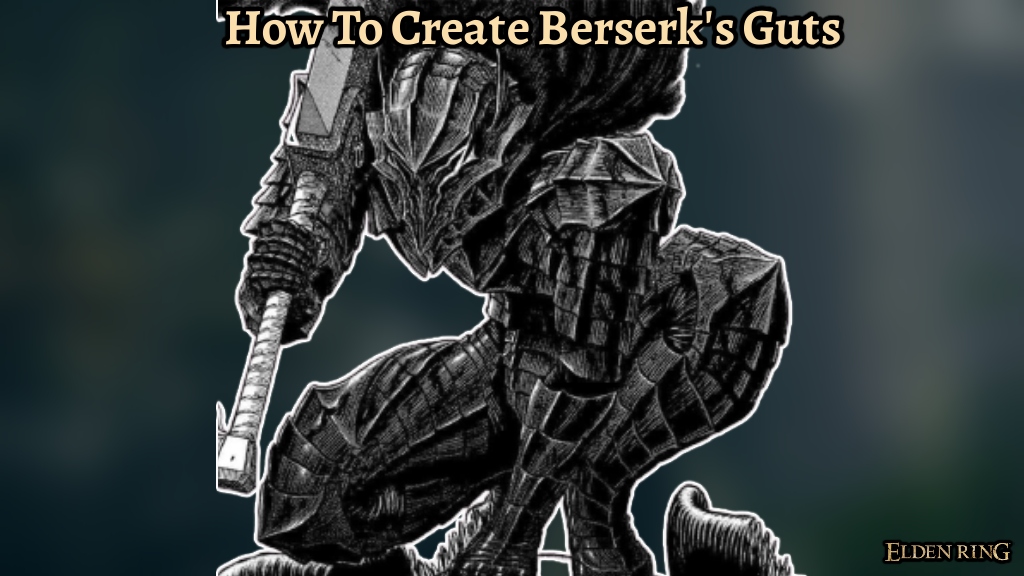 Read more about the article How To Create Berserk’s Guts In Elden Ring