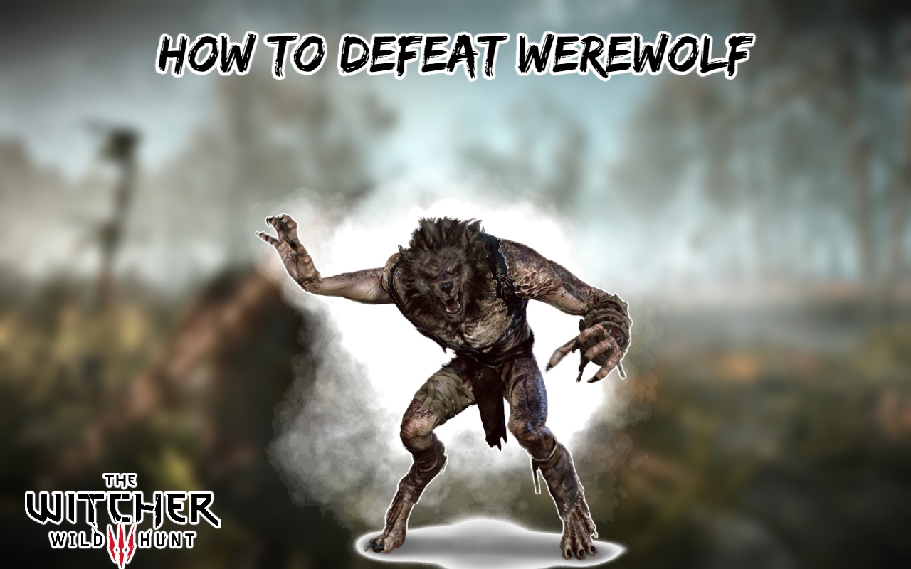 You are currently viewing How To Defeat Werewolf In The Witcher 3