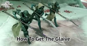 Read more about the article How To Get The Glaive In Destiny 2