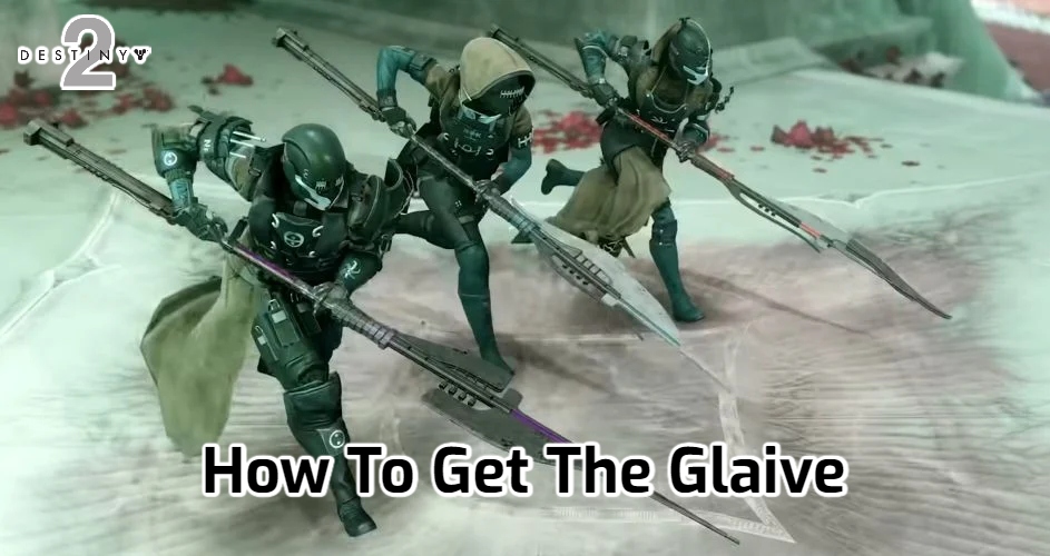 You are currently viewing How To Get The Glaive In Destiny 2