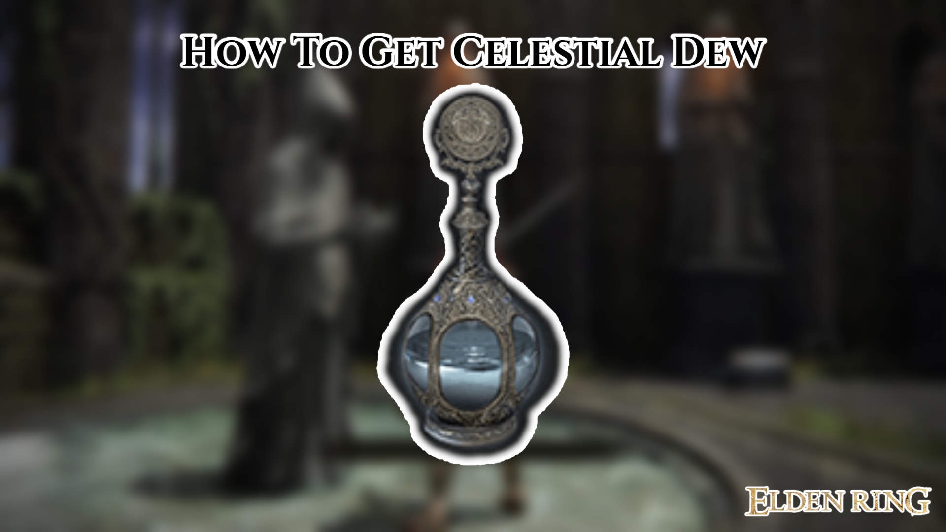 You are currently viewing How To Get Celestial Dew In Elden Ring 