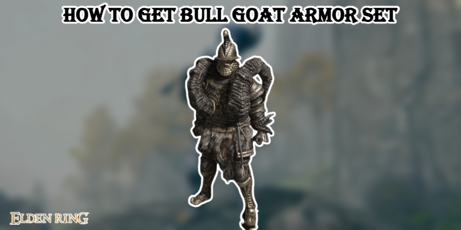 You are currently viewing How To Get Bull Goat Armor Set In Elden Ring