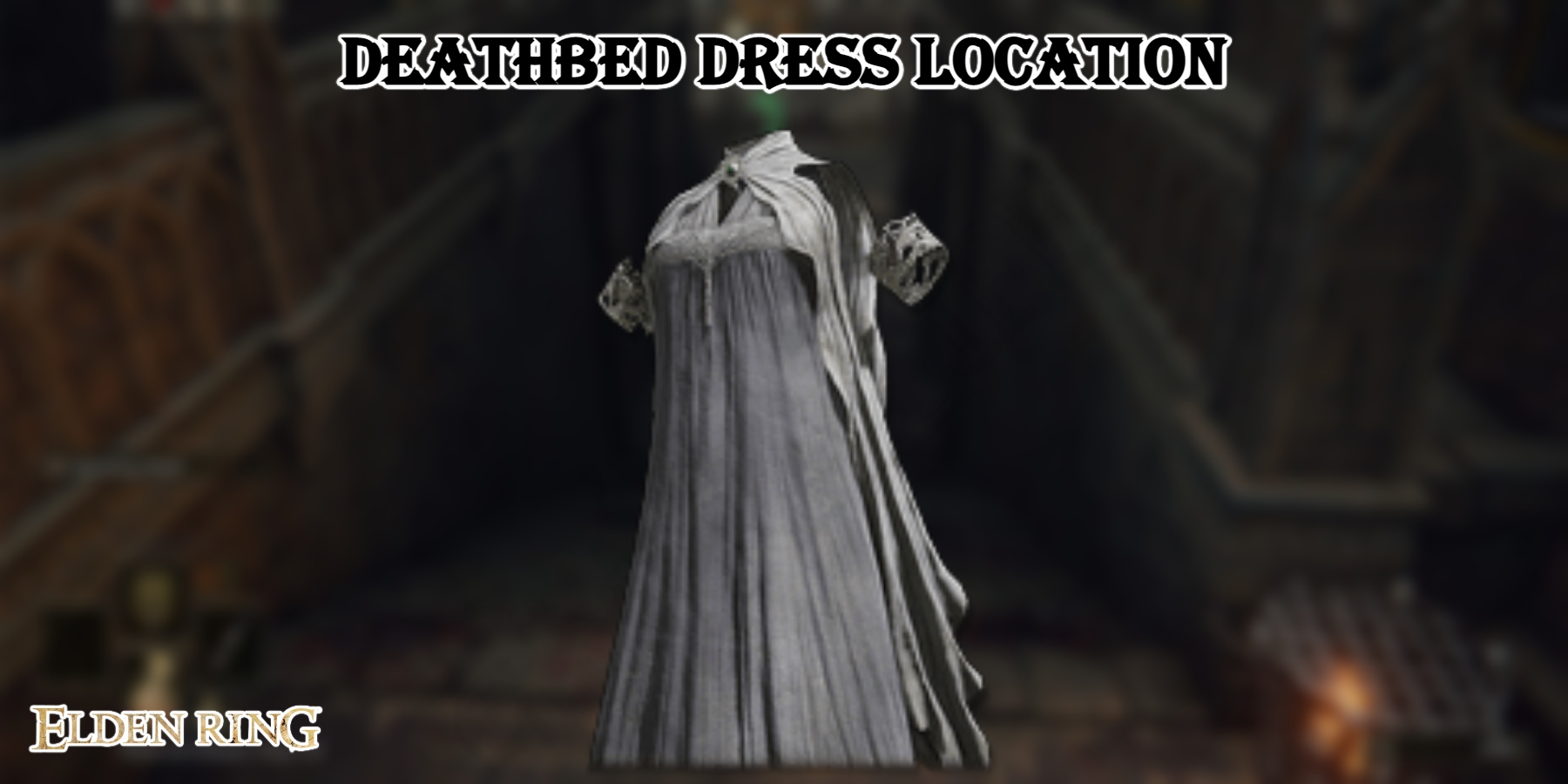 You are currently viewing Deathbed Dress Location In Elden Ring