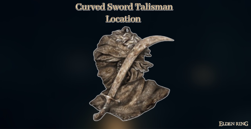 You are currently viewing Curved Sword Talisman Location In Elden Ring