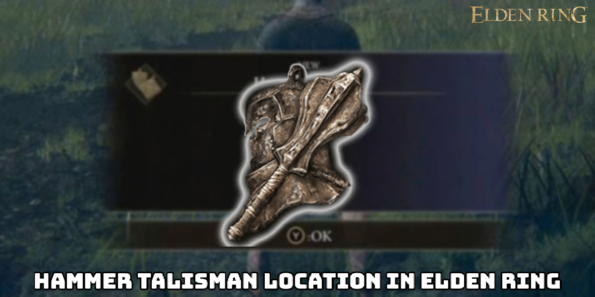 Read more about the article Hammer Talisman Location In Elden Ring