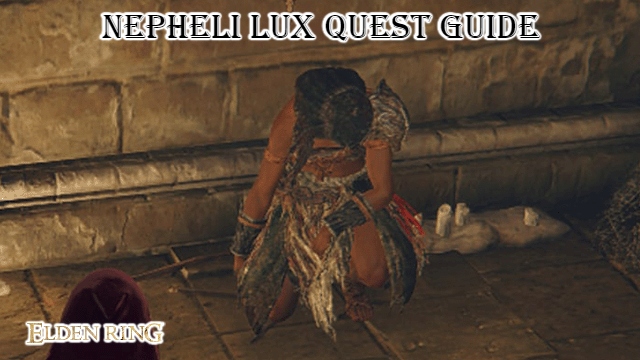 You are currently viewing Nepheli Lux quest guide in elden ring