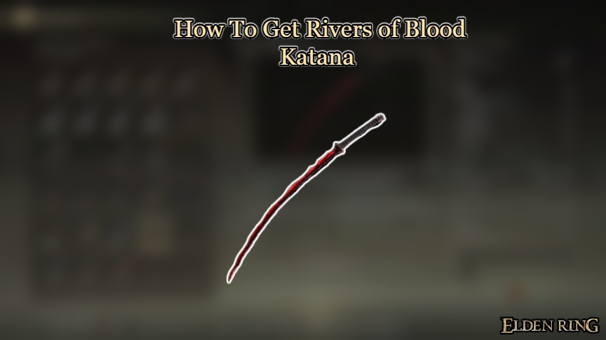 You are currently viewing How To Get Rivers of Blood Katana In Elden Ring