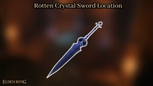 Read more about the article Rotten Crystal Sword Location In Elden Ring