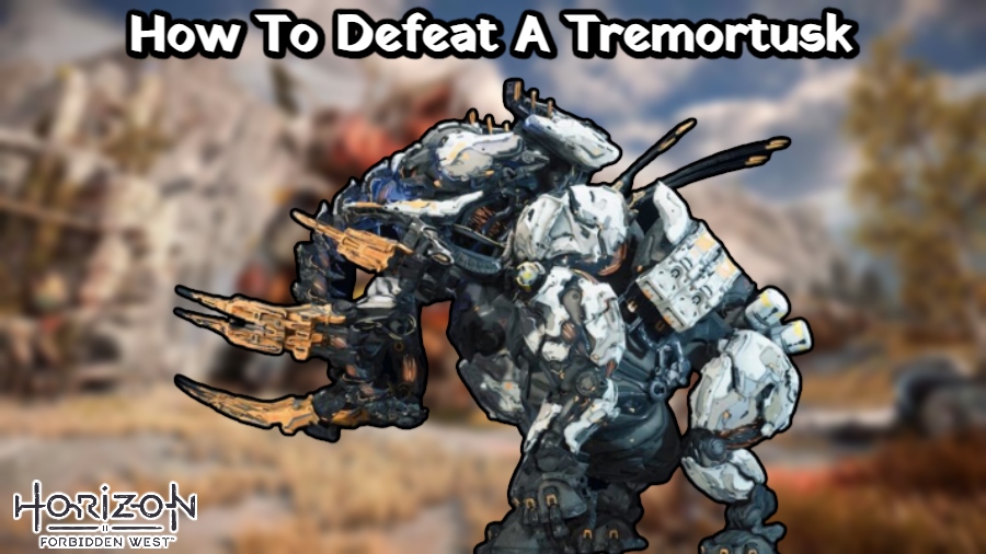 You are currently viewing How To Defeat A Tremortusk In Horizon Forbidden West
